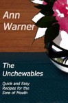 The Unchewables: Quick and Easy Recipes for the Sore of Mouth - Ann Warner