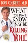 What You Don't Know May Be Killing You - Don Colbert