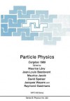 Particle Physics: Cargese 1989 - Maurice Levy, Jean Louis Basdevant, Maurice Jacob, David Speiser