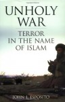 Unholy War: Terror in the Name of Islam - John L. Esposito