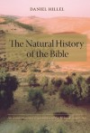 The Natural History of the Bible: An Environmental Exploration of the Hebrew Scriptures - Daniel Hillel