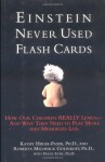 Einstein Never Used Flash Cards: How Our Children Really Learn-- And Why They Need to Play More and Memorize Less - Kathy Hirsh-Pasek, Roberta Michnick Golinkoff, Diane Eyer