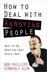 How to Deal with Annoying People - Bob Phillips, Kimberly Alyn