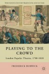 Playing to the Crowd (Nineteenth Century Major Lives and Letters) - Frederick Burwick