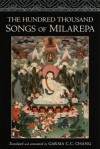 The Hundred Thousand Songs of Milarepa: The Life-Story and Teaching of the Greatest Poet-Saint Ever to Appear in the History of Buddhism - Garma C.C. Chang