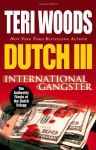 Dutch III: International Gangster - Teri Woods