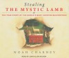 Stealing the Mystic Lamb: The True Story of the World's Most Coveted Masterpiece - Noah Charney, John Allen Nelson