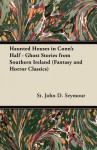 Haunted Houses in Conn's Half: Ghost Stories from Southern Ireland (Fantasy and Horror Classics) - St John D. Seymour