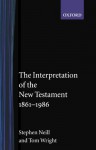 The Interpretation of the New Testament, 1861-1986 - Stephen Neill, N.T. Wright