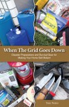 When The Grid Goes Down: Disaster Preparations and Survival Gear For Making Your Home Self-Reliant - Tony Nester