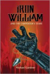 Iron William and the Carpenter's Tears - Michael Gardner