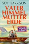 Vater Himmel, Mutter Erde. - Sue Harrison, Charlotte Franke