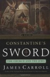 Constantine's Sword: The Church and the Jews, A History - James Carroll