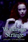 Wondrous Strange (Wonderous Strange, #1) - Lesley Livingston