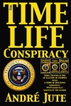 The Time-Life Conspiracy - Andre Jute