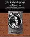 The Golden Sayings of Epictetus - Epictetus