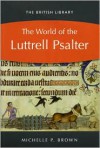 The World of the Luttrell Psalter - Michelle P. Brown