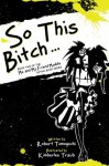 So This Bitch... (Me and My Friend Maddie Gothic Book Series) - Robert Tomoguchi, Kimberlee Traub