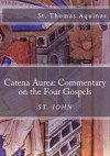 Catena Aurea: Commentary on the Four Gospels: St. John (Volume 4) - Thomas Aquinas, Paul A. Böer Sr., John Henry Newman