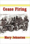 Cease Firing - Mary Johnston