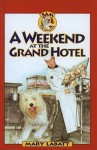 A Weekend at the Grand Hotel - Mary Labatt