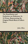 The Humiliation and Exaltation Our Redeemer, in 32 Prints, Representing the Original Wood-Block of Albert Durer - John Allen