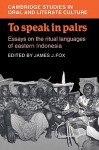 To Speak in Pairs: Essays on the Ritual Languages of Eastern Indonesia - James J. Fox