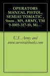 OPERATOR'S MANUAL PISTOL, SEMIAUTOMATIC , 9mm , M9, TM 9-1005-317-10 - Military Manuals and Survival Ebooks Branch, U.S. Army, U.S. Government, U.S. Military, U.S. Department of Defense, Delene Kvasnicka of Survivalebooks