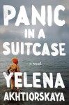 Panic in a Suitcase: A Novel - Yelena Akhtiorskaya