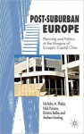 Post-Suburban Europe: Planning and Politics at the Margins of Europe's Capital Cities - Nicholas A. Phelps