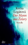 Der Mann aus Želary. Novelle - Květa Legátová, Sophia Marzolff