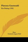 Gastmahl: Ein Dialog - Plato, F.A. Wolf