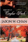 Meet Me at Taylor Park: A Story of the Undying Passion of First Love - Jason W. Chan