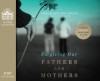 Forgiving Our Fathers and Mothers: Finding Freedom from Hurt and Hate - Leslie Leyland Fields, Jill Hubbard, Tavia Gilbert