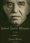 Biography Of Gabriel Garcia Marquez - Gerald Martin