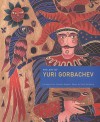 The Art of Yuri Gorbachev - Yaroslav Mogutin, Yuri Gorbachev, Carey Goldberg