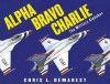 Alpha Bravo Charlie: The Military Alphabet - Chris L. Demarest