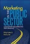 Marketing in the Public Sector: A Roadmap for Improved Performance - Nancy R. Lee, Philip R. Kotler