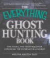 The Everything Ghost Hunting Book: Tips, tools, and techniques for exploring the supernatural world (Everything (New Age)) - Melissa Martin Ellis