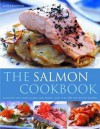 Salmon Cooking: Delicious Ways with Salmon and Trout, with Over 150 Step-By-Step Recipes - Mark O'Shea