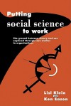 Putting Social Science to Work: The Ground Between Theory and Use Explored Through Case Studies in Organisations - Dave Klein, Kenneth Eason, Lisl Klein