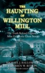 The Haunting of Willington Mill: The Truth Behind England's Most Enigmatic Ghost Story. Michael J. Hallowell & Darren W. Ritson - Michael J. Hallowell, Darren W. Ritson