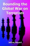 Bounding the Global War on Terrorism - Jeffrey Record