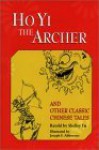 Ho Yi the Archer and Other Classic Chinese Tales - Shelley Fu, Joseph Abboreno