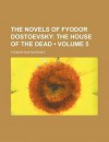 The House of the Dead (Novels of Dostoevsky, volume 5) - Fyodor Dostoyevsky