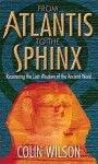 From Atlantis to the Sphinx - Colin Wilson