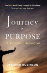 Journey to Purpose: 31 Days of Faith Declarations - Deborah Robinson