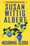 Mourning Gloria (China Bayles, #19) - Susan Wittig Albert