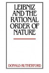 Leibniz and the Rational Order of Nature - Donald Rutherford