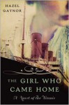 The Girl Who Came Home: A Novel of the Titanic - Hazel Gaynor